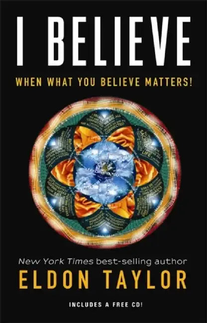 I Believe: When What You Believe Matters! [With CD (Audio)] by Eldon Taylor