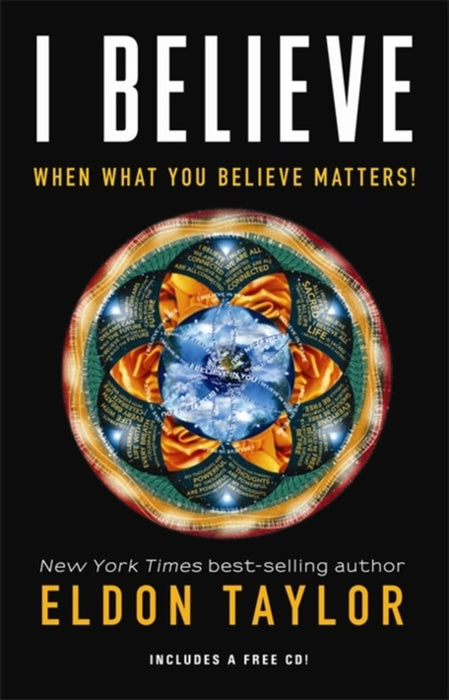 I Believe: When What You Believe Matters! [With CD (Audio)] by Eldon Taylor