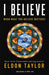 I Believe: When What You Believe Matters! [With CD (Audio)] by Eldon Taylor