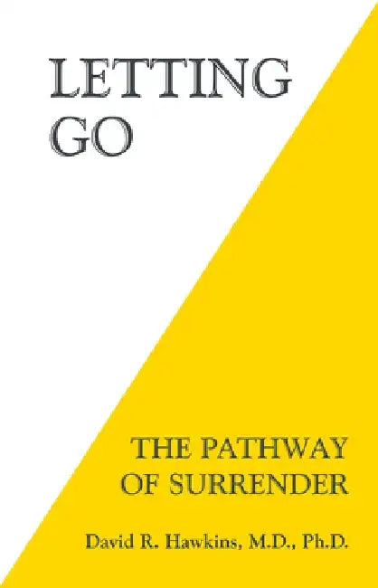 Letting Go: The Pathway of Surrender by David R. Hawkins M. D. Ph. D.