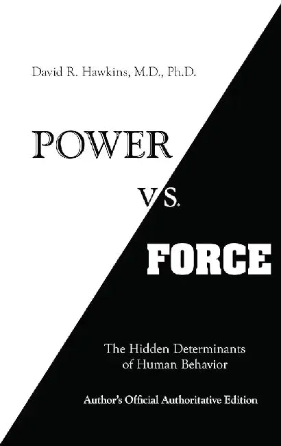 Power vs. Force by David R. Hawkins M. D. Ph. D.