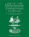 The Deliciously Conscious Cookbook: Over 100 Vegetarian Recipes with Gluten-Free, Vegan and Dairy-Free Options by Belinda Connolly