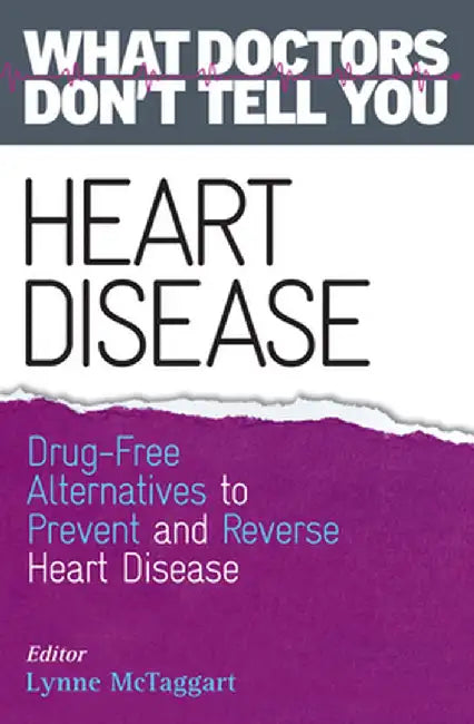 Heart Disease: Drug-Free Alternatives to Prevent and Reverse Heart Disease by Lynne McTaggart