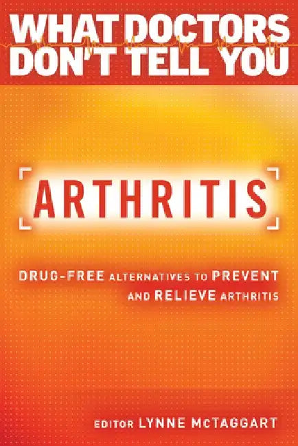 Arthritis: Drug-Free Alternatives to Prevent and Reverse Arthritis by Lynne McTaggart