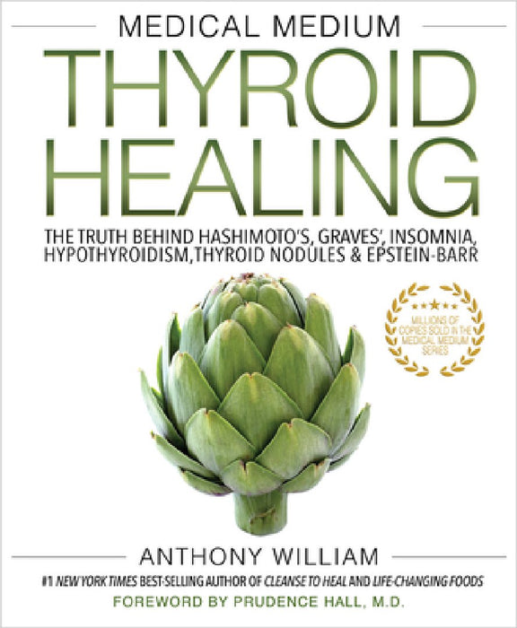 Medical Medium Thyroid Healing: The Truth Behind Hashimoto's, Graves', Insomnia, Hypothyroidism, Thyroid Nodules & Epstein-Barr
