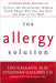 The Allergy Solution: Unlock the Surprising, Hidden Truth about Why You Are Sick and How to Get Well by Leo Galland