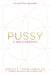 Pussy: A Reclamation by Regena Thomashauer
