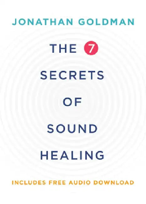 The 7 Secrets of Sound Healing by Jonathan Goldman