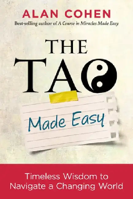 The Tao Made Easy: Timeless Wisdom to Navigate a Changing World by Alan Cohen