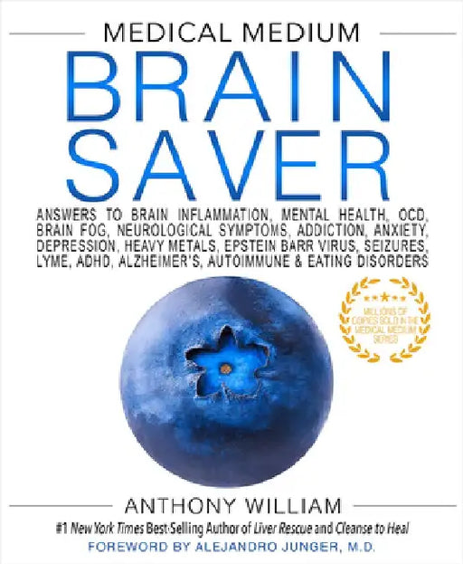 Medical Medium Brain Saver: Answers to Brain Inflammation, Mental Health, Ocd, Brain Fog, Neurological Symptoms, Addiction, Anxiety, Depression, H by Anthony William