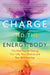 Charge and the Energy Body: The Vital Key to Healing Your Life, Your Chakras, and Your Relationships by Anodea Judith