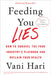 Feeding You Lies: How to Unravel the Food Industry's Playbook and Reclaim Your Health by Vani Hari