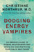 Dodging Energy Vampires: An Empath's Guide to Evading Relationships That Drain You and Restoring Your Health and Power by Christiane Northrup