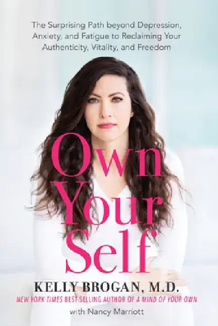 Get Real, Get Well, Get Free: The Surprising Path Beyond Diagnoses and Medications to Owning Your Body and Freeing Your Mind by Kelly Brogan