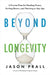 Beyond Longevity: A Plan for Healing Faster, Feeling Better, and Thriving at Any Age by Jason Prall