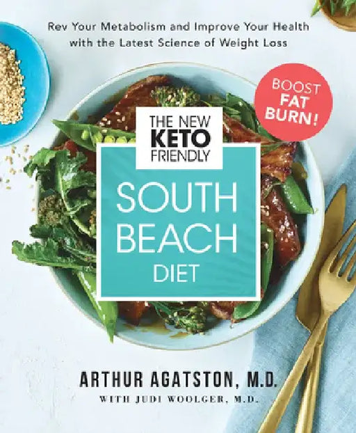 The New Keto-Friendly South Beach Diet: Put Your Body Into Fat-Burning Mode, Boost Your Metabolism, and Improve Your Health with a Simple 28-Day Plan by Arthur Agatston