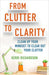 From Clutter to Clarity: Clean Up Your Mindset to Clear Out Your Clutter by Kerri Richardson