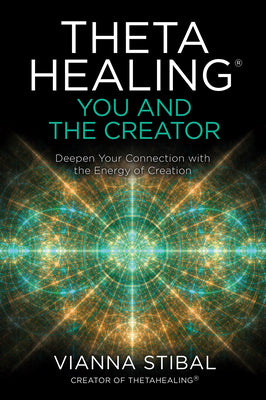 Thetahealing(r) You and the Creator by Vianna Stibal