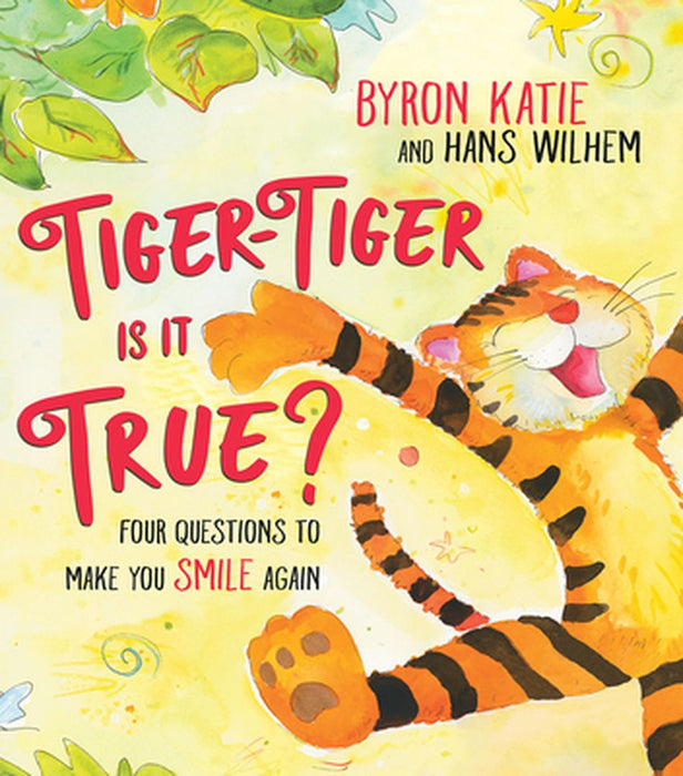Tiger-Tiger, Is It True?: Four Questions to Make You Smile Again by Byron Katie