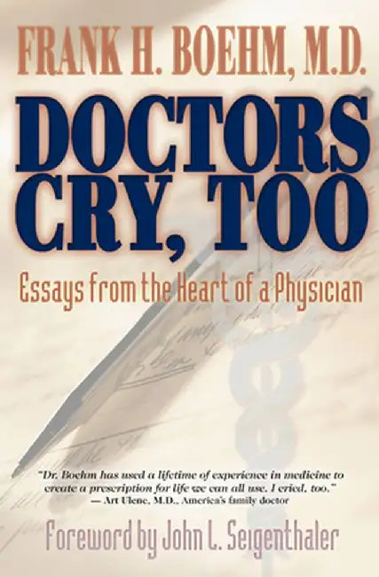 Doctors Cry, Too: Essays from the Heart of a Physician by Frank Boehm