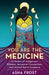 You Are the Medicine: Connect with Your Roots, Remember Who You Are, and Rise by Asha Frost