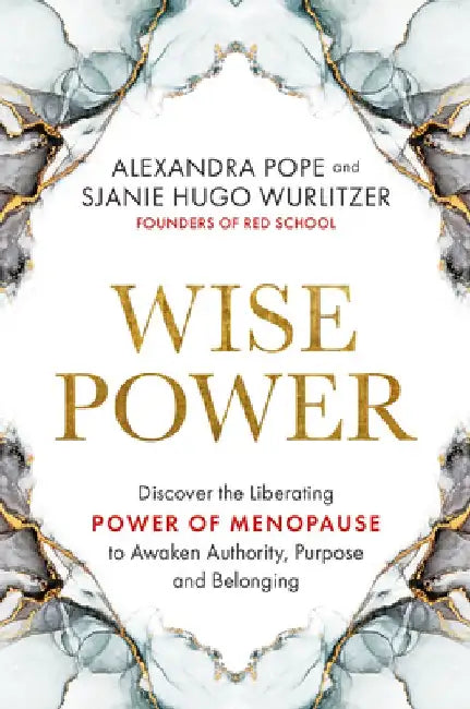 Wise Power: Discover the Liberating Power of Menopause to Awaken Authority, Purpose and Belo Nging by Alexandra Pope