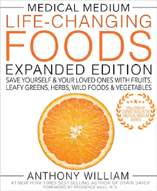 Medical Medium Life-Changing Foods Expanded Edition: Save Yourself & Your Loved Ones with Fruits, Leafy Greens, Herbs, Wild Foods & Vegetables by William, Anthony