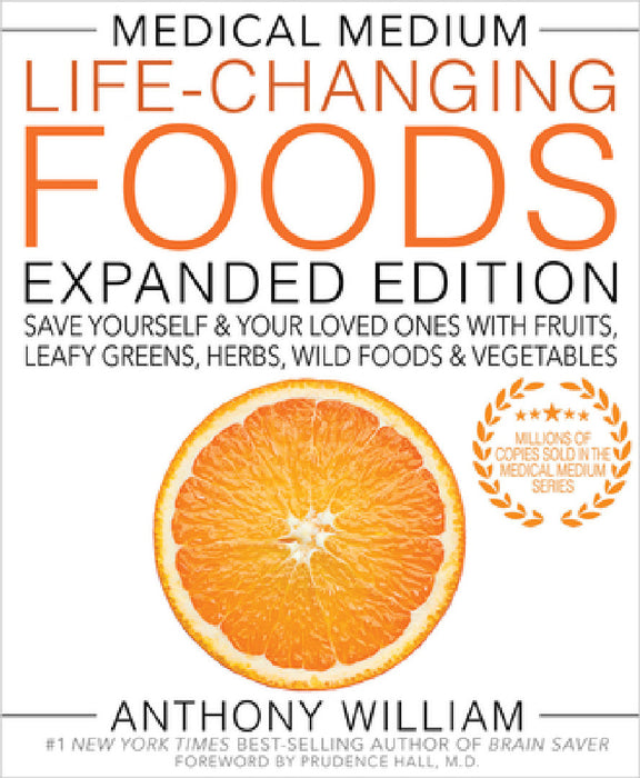 Medical Medium Life-Changing Foods Expanded Edition: Save Yourself & Your Loved Ones with Fruits, Leafy Greens, Herbs, Wild Foods & Vegetables by Anthony William