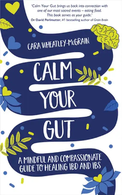 Calm Your Gut: A Mindful and Compassionate Guide to Healing Ibd and Ibs by Cara Wheatley-McGrain