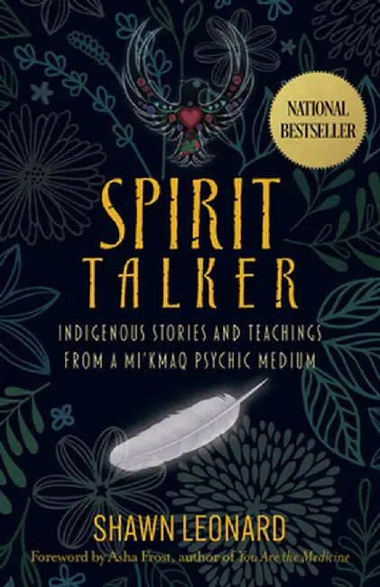 Spirit Talker: Indigenous Stories and Teachings from a Mikmaq Psychic Medium by Shawn Leonard