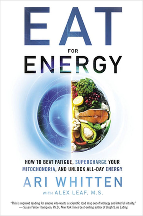 Eat for Energy: How to Beat Fatigue, Supercharge Your Mitochondria, and Unlock All-Day Energy by Ari Whitten