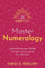21 Days to Master Numerology: Understand Your Inner Self and Find Your True Purpose with Your Birth Chart by David A. Phillips