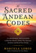 The Sacred Andean Codes: 10 Shamanic Initiations to Heal Past Wounds, Awaken Your Conscious Evolution, an D Reveal Your Destiny by Marcela Lobos