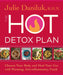 The Hot Detox Plan: Cleanse Your Body and Heal Your Gut with Warming, Anti-Inflammatory Foods by Julie Daniluk