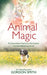 Animal Magic: The Extraordinary Proof of Our Pets' Intuition and Unconditional Love for Us by Gordon Smith