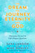The Dream, the Journey, Eternity, and God: Channeled Answers to Life's Deepest Questions by Sara Landon
