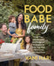 Food Babe Family: More Than 100 Recipes and Foolproof Strategies to Help Your Kids Fall in Love with Real Food by Vani Hari