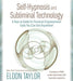 Self-Hypnosis and Subliminal Technology: A How-To Guide for Personal-Empowerment Tools You Can Use Anywhere! by Eldon Taylor