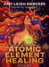 The Atomic Element Healing Oracle by Amy Leigh Mercree