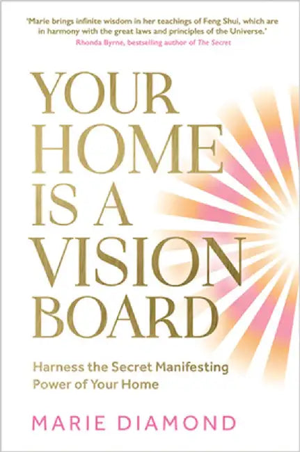 Your Home Is a Vision Board: Harness the Secret Manifesting Power of Your Home by Marie Diamond