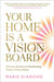 Your Home Is a Vision Board: Harness the Secret Manifesting Power of Your Home by Marie Diamond