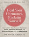 Heal Your Hormones, Reclaim Yourself: Connect the Dots Between Hormonal Chaos, Emotional Overload, and Relationship Pain with the Her Method by ND Jensen Sonya, Mindy Pelz