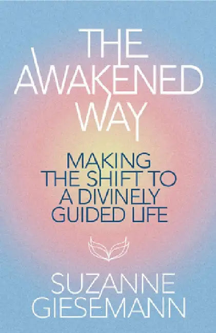 The Awakened Way: Making the Shift to a Divinely Guided Life by Suzanne Giesemann