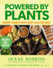 Powered by Plants: Nutrient-Loaded 30-Minute Meals to Help You Thrive by Ocean Robbins