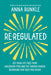 Re-Regulated: Free Yourself from Childhood Ptsd Symptoms and the Trauma-Driven Thinking That Keeps You Stuck by Anna Runkle