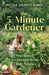 The 5-Minute Gardener: Year-Round Garden Habits for Busy People by Nicole Johnsey Burke