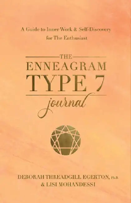 The Enneagram Type 7 Journal: A Guide to Inner Work & Self-Discovery for the Enthusiast by Deborah Threadgill Egerton