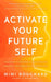 Activate Your Future Self: The Secret to Effortlessly Becoming the Happiest, Healthiest and Wealthiest You by Mimi Bouchard