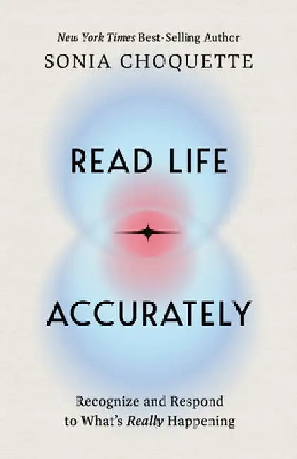 Read Life Accurately: Recognize and Respond to Whats Really Happening by Sonia Choquette