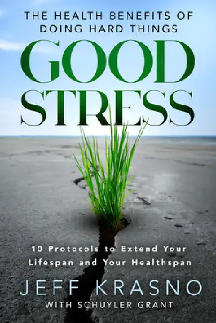 Good Stress: The Health Benefits of Doing Hard Things by Jeff Krasno